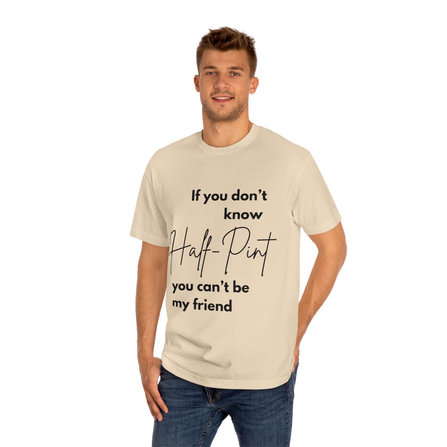 Statement Tee- "Half-Pint, Can't be my friend"