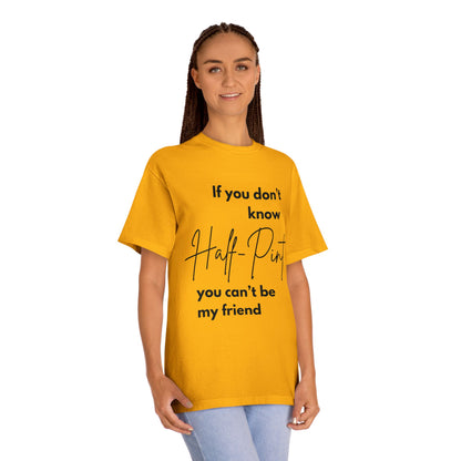 Statement Tee- "Half-Pint, Can't be my friend"