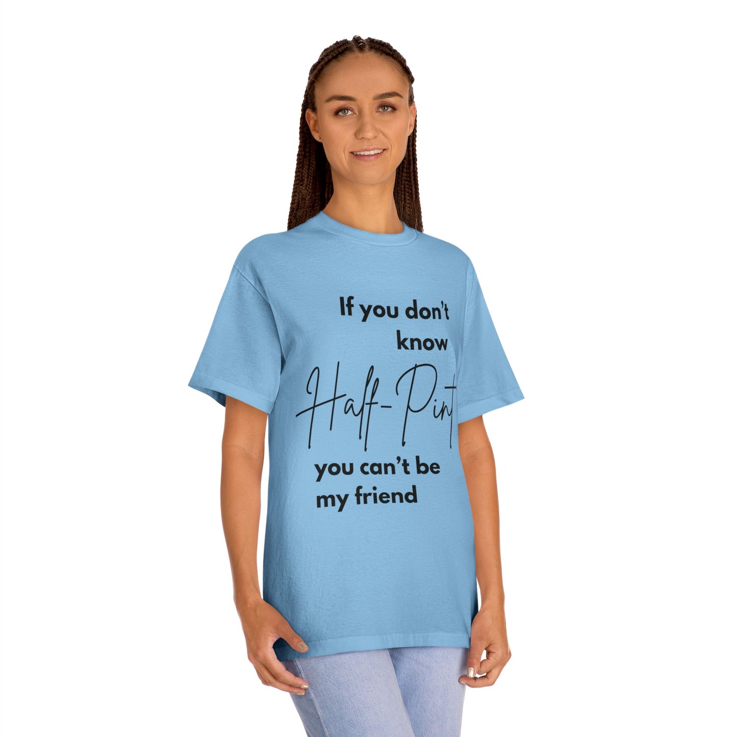 Statement Tee- "Half-Pint, Can't be my friend"