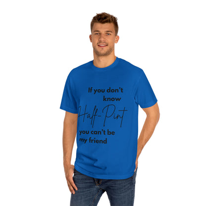 Statement Tee- "Half-Pint, Can't be my friend"