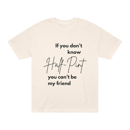 Statement Tee- "Half-Pint, Can't be my friend"